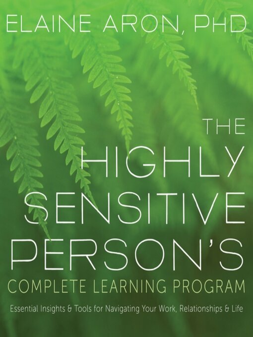 Title details for The Highly Sensitive Person's Complete Learning Program by Elaine Aron, PhD - Available